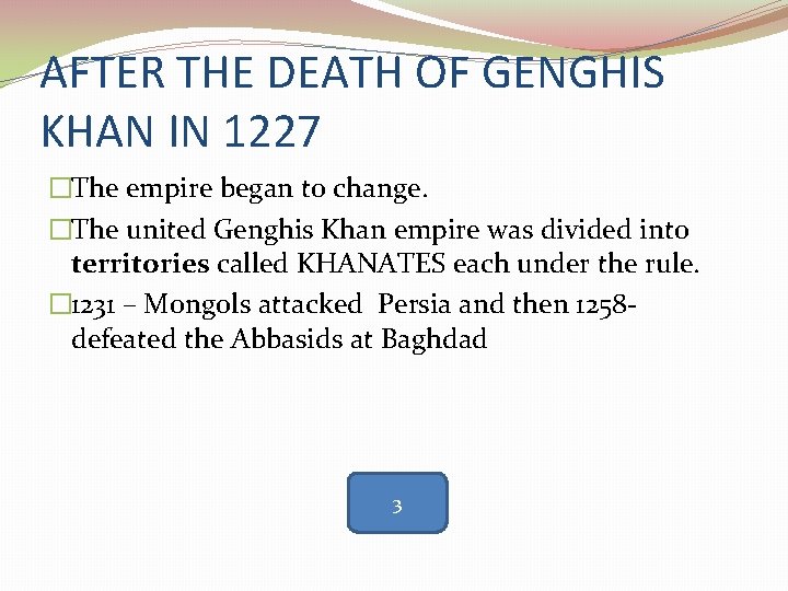 AFTER THE DEATH OF GENGHIS KHAN IN 1227 �The empire began to change. �The