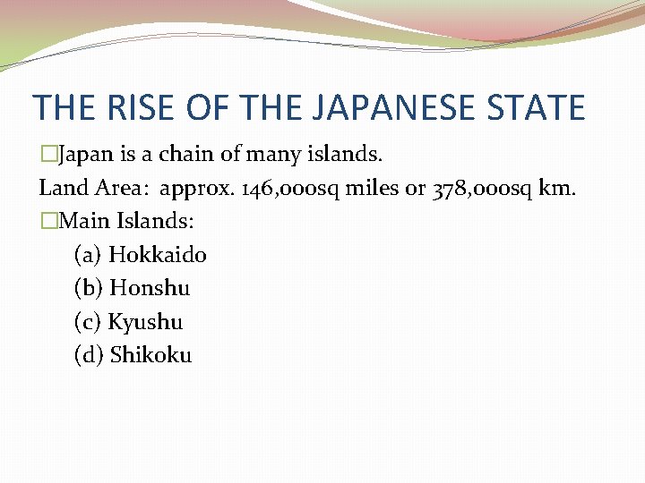 THE RISE OF THE JAPANESE STATE �Japan is a chain of many islands. Land