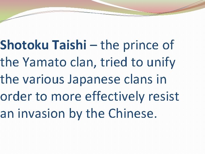 Shotoku Taishi – the prince of the Yamato clan, tried to unify the various
