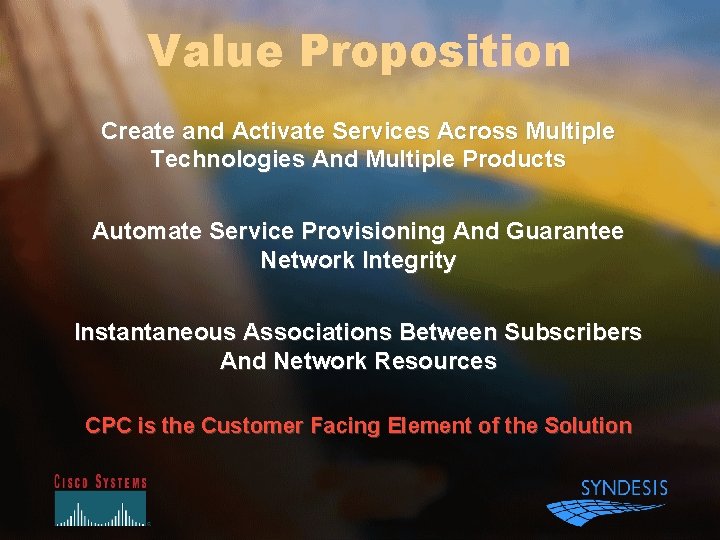 Value Proposition Create and Activate Services Across Multiple Technologies And Multiple Products Automate Service