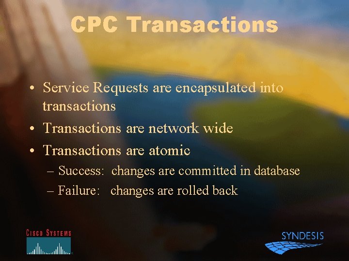 CPC Transactions • Service Requests are encapsulated into transactions • Transactions are network wide