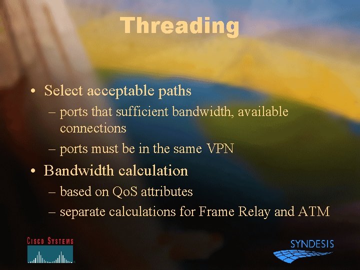 Threading • Select acceptable paths – ports that sufficient bandwidth, available connections – ports