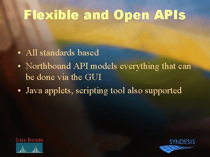Flexible and Open APIs • All standards based • Northbound API models everything that