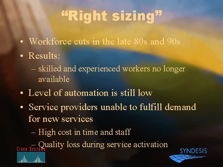 “Right sizing” • Workforce cuts in the late 80 s and 90 s •