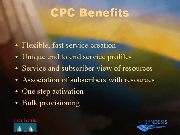 CPC Benefits • • • Flexible, fast service creation Unique end to end service