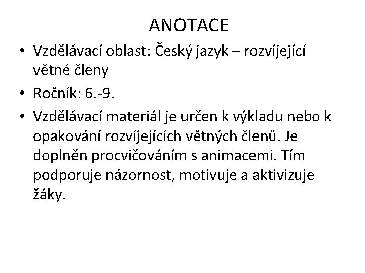 ANOTACE • Vzdělávací oblast: Český jazyk – rozvíjející větné členy • Ročník: 6. -9.