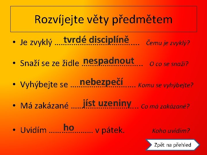 Rozvíjejte věty předmětem tvrdé disciplíně • Je zvyklý ………………. . Čemu je zvyklý? nespadnout