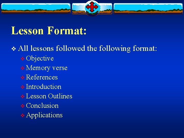 Lesson Format: v All lessons followed the following format: v Objective v Memory verse