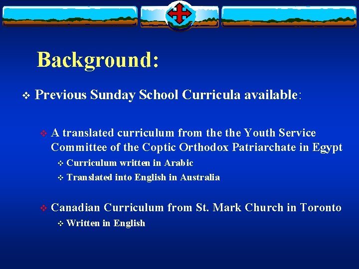 Background: v Previous Sunday School Curricula available: v A translated curriculum from the Youth