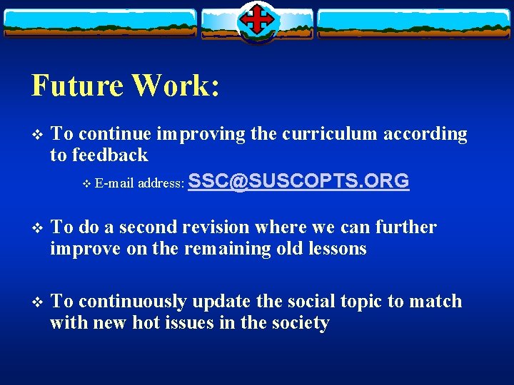 Future Work: v To continue improving the curriculum according to feedback v E-mail address: