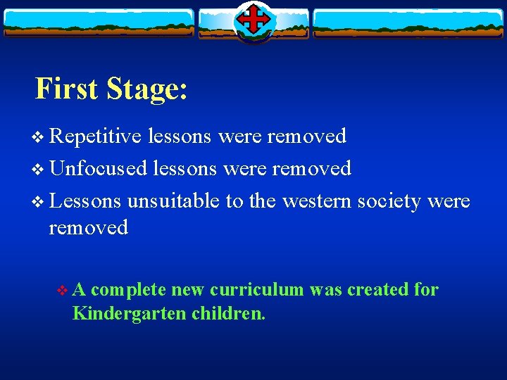 First Stage: v Repetitive lessons were removed v Unfocused lessons were removed v Lessons