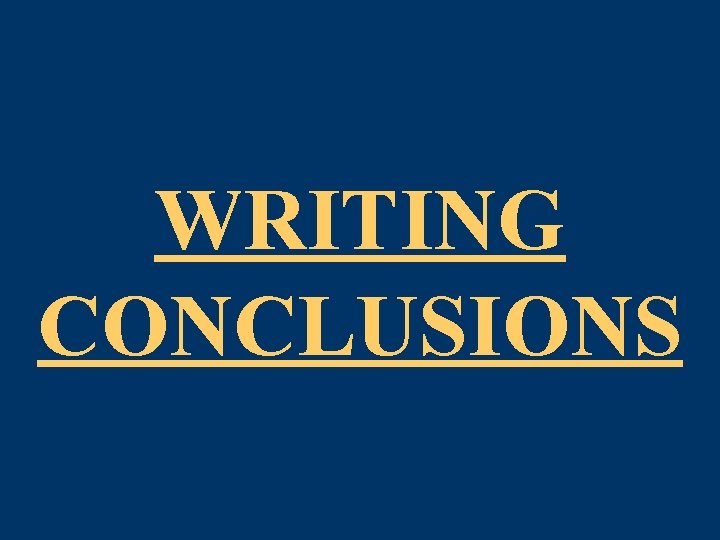 WRITING CONCLUSIONS  WRITING CONCLUSIONS