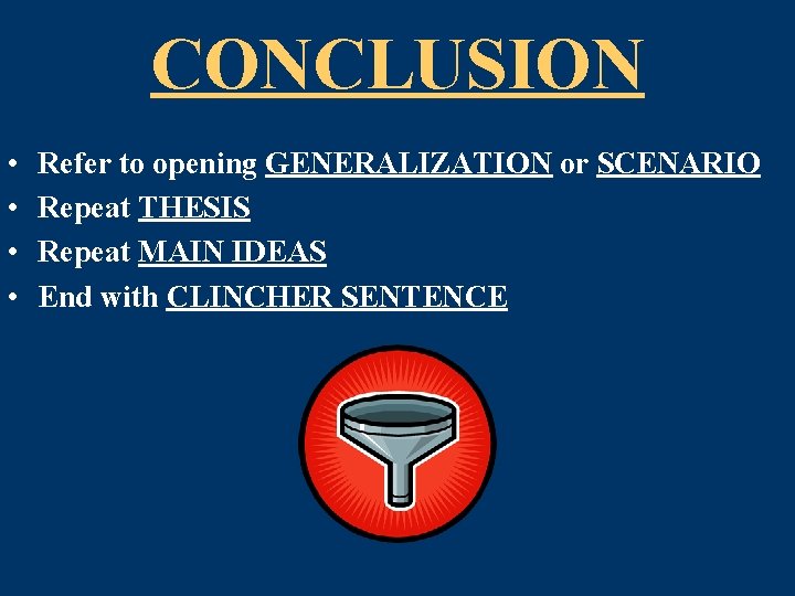 CONCLUSION • • Refer to opening GENERALIZATION or SCENARIO Repeat THESIS Repeat MAIN IDEAS