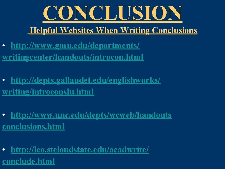 CONCLUSION Helpful Websites When Writing Conclusions • http: //www. gmu. edu/departments/ writingcenter/handouts/introcon. html •