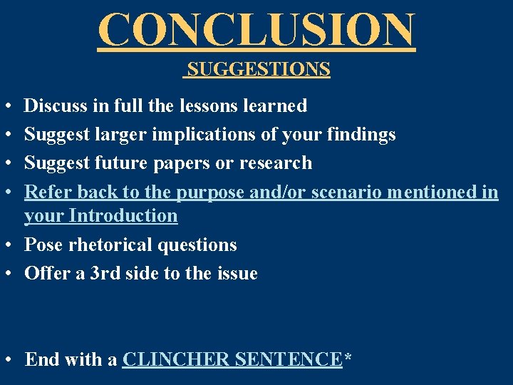 CONCLUSION SUGGESTIONS • • Discuss in full the lessons learned Suggest larger implications of