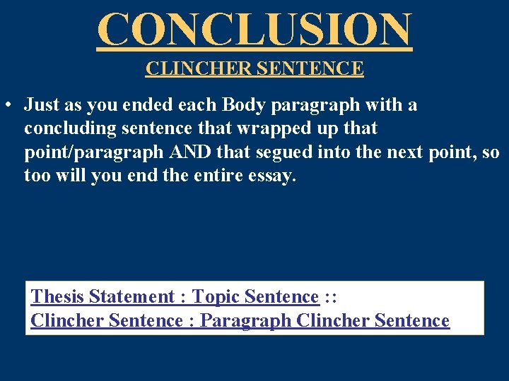 CONCLUSION CLINCHER SENTENCE • Just as you ended each Body paragraph with a concluding