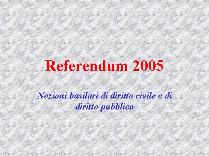 Referendum 2005 Nozioni basilari di diritto civile e di diritto pubblico 