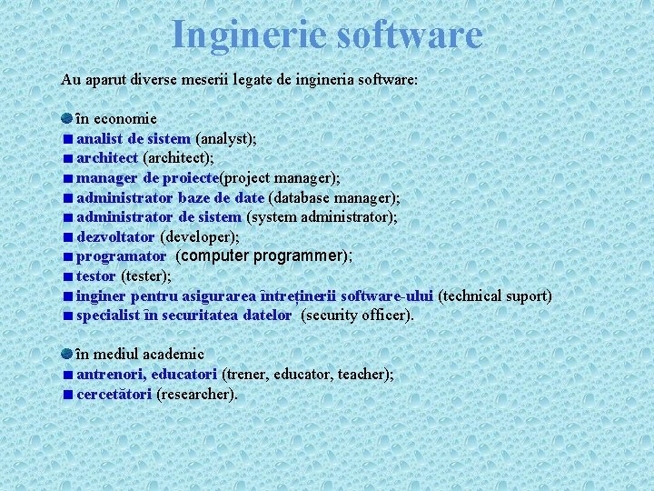 Inginerie software Au aparut diverse meserii legate de ingineria software: ȋn economie analist de