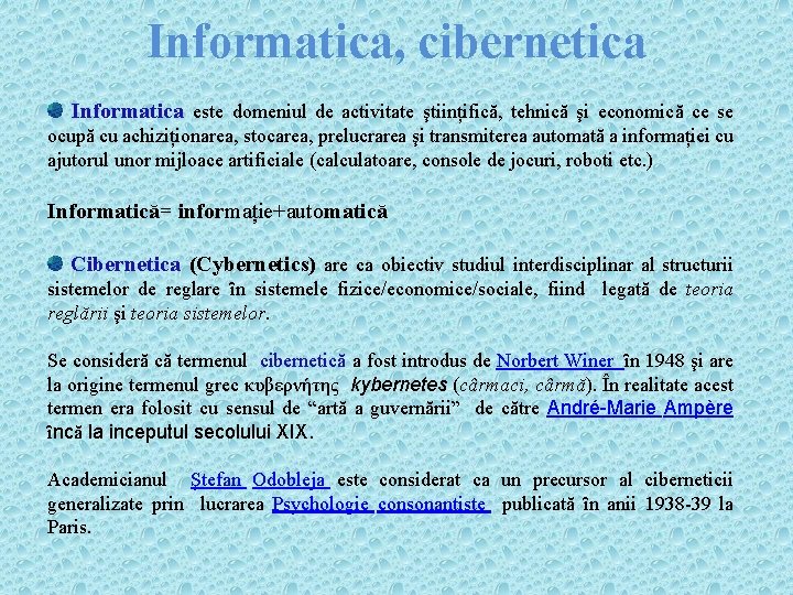 Informatica, cibernetica Informatica este domeniul de activitate ştiințifică, tehnică şi economică ce se ocupă