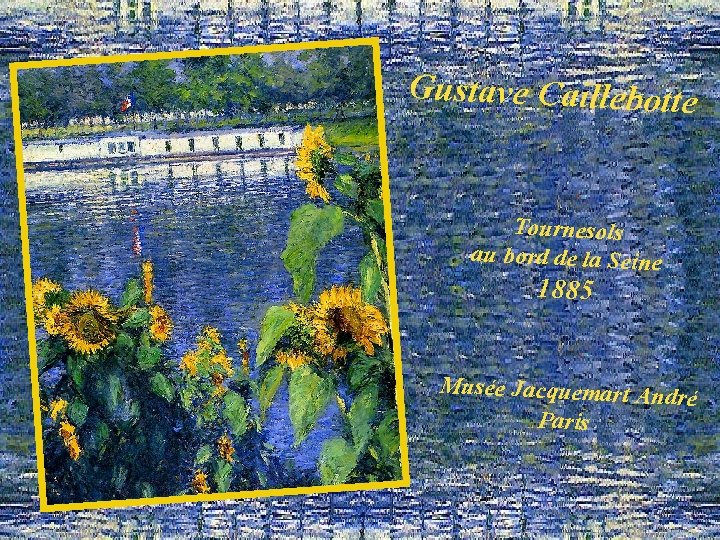 Gustave Caillebotte Tournesols au bord de la Seine 1885 Musée Jacquemart And ré Paris