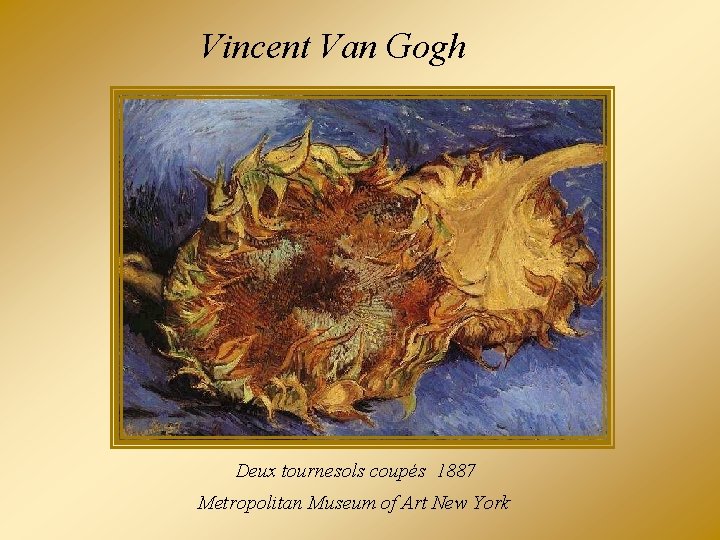 Vincent Van Gogh Deux tournesols coupés 1887 Metropolitan Museum of Art New York 