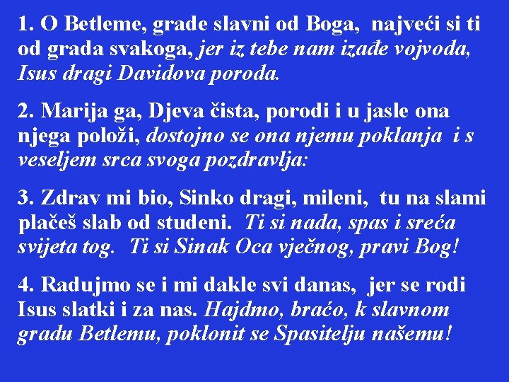 1. O Betleme, grade slavni od Boga, najveći si ti od grada svakoga, jer