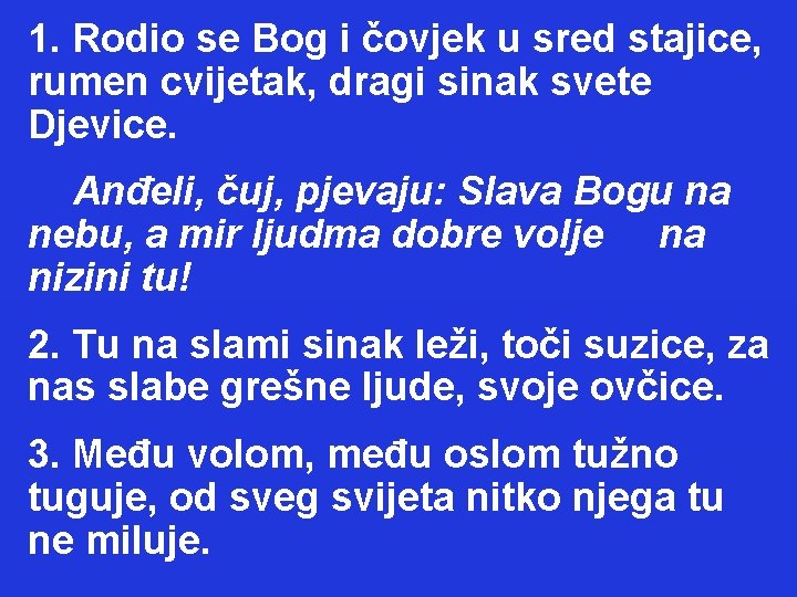 1. Rodio se Bog i čovjek u sred stajice, rumen cvijetak, dragi sinak svete