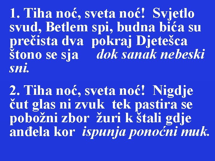 1. Tiha noć, sveta noć! Svjetlo svud, Betlem spi, budna bića su prečista dva