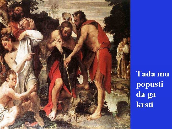 Tada mu popusti da ga krsti 
