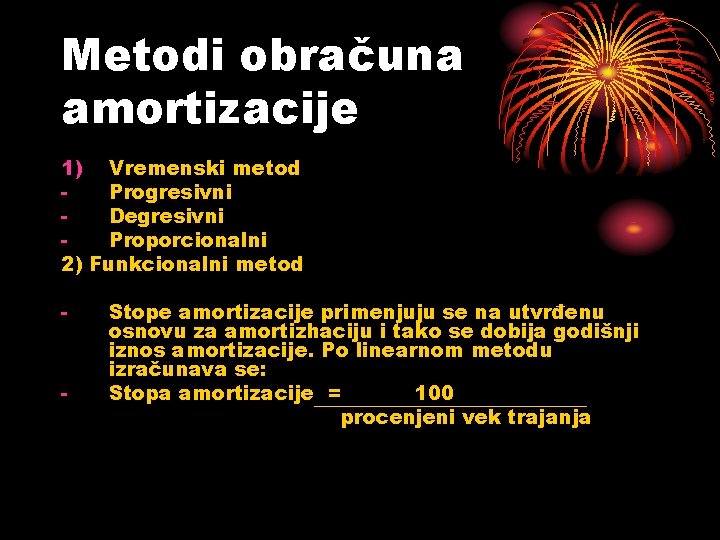 Metodi obračuna amortizacije 1) Vremenski metod Progresivni Degresivni Proporcionalni 2) Funkcionalni metod - -