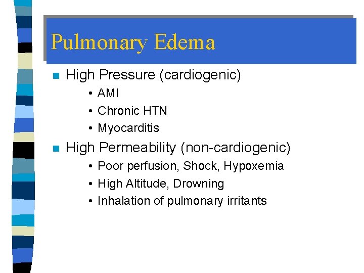 Pulmonary Edema n High Pressure (cardiogenic) • AMI • Chronic HTN • Myocarditis n