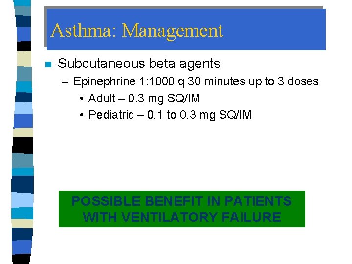 Asthma: Management n Subcutaneous beta agents – Epinephrine 1: 1000 q 30 minutes up
