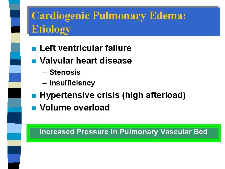 Cardiogenic Pulmonary Edema: Etiology n n Left ventricular failure Valvular heart disease – Stenosis