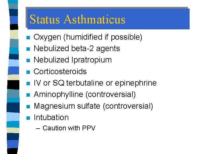 Status Asthmaticus n n n n Oxygen (humidified if possible) Nebulized beta-2 agents Nebulized