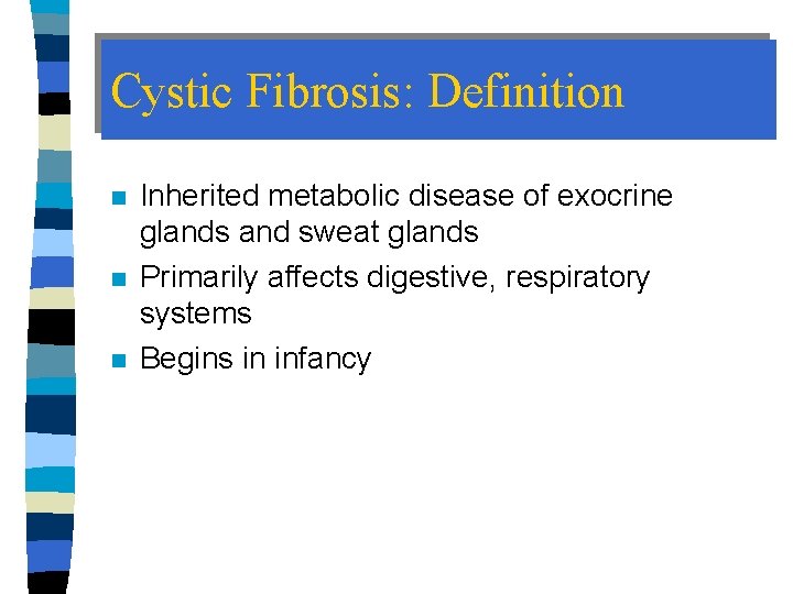 Cystic Fibrosis: Definition n Inherited metabolic disease of exocrine glands and sweat glands Primarily