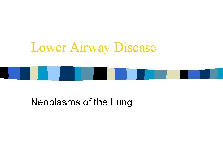 Lower Airway Disease Neoplasms of the Lung 