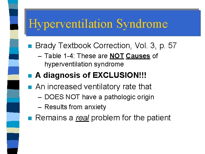 Hyperventilation Syndrome n Brady Textbook Correction, Vol. 3, p. 57 – Table 1 -4: