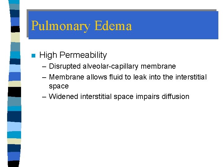 Pulmonary Edema n High Permeability – Disrupted alveolar-capillary membrane – Membrane allows fluid to