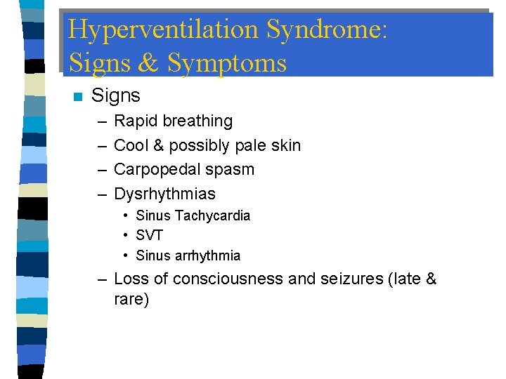 Hyperventilation Syndrome: Signs & Symptoms n Signs – – Rapid breathing Cool & possibly