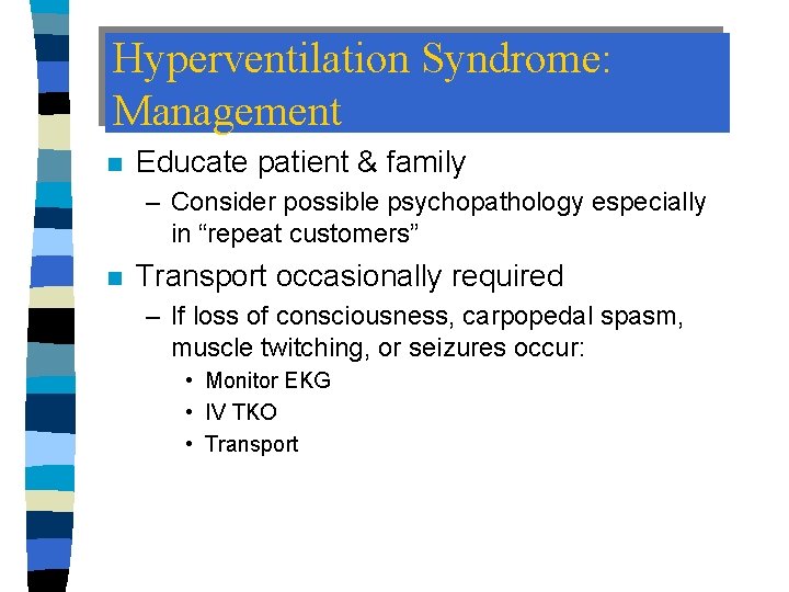 Hyperventilation Syndrome: Management n Educate patient & family – Consider possible psychopathology especially in