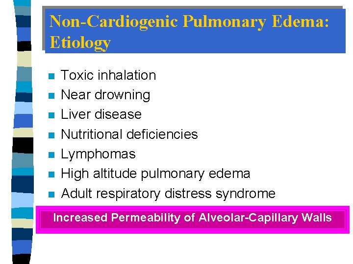 Non-Cardiogenic Pulmonary Edema: Etiology n n n n Toxic inhalation Near drowning Liver disease