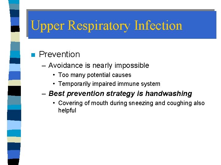 Upper Respiratory Infection n Prevention – Avoidance is nearly impossible • Too many potential