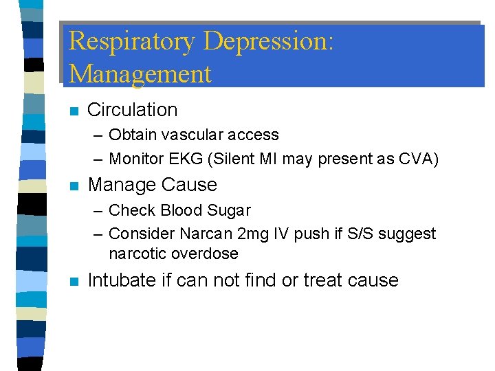 Respiratory Depression: Management n Circulation – Obtain vascular access – Monitor EKG (Silent MI