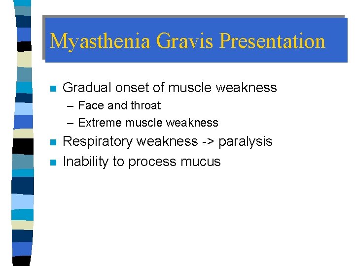 Myasthenia Gravis Presentation n Gradual onset of muscle weakness – Face and throat –