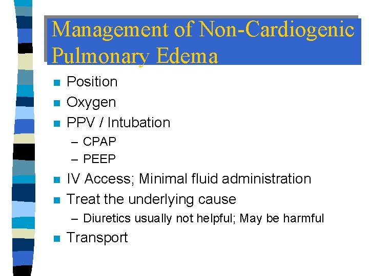 Management of Non-Cardiogenic Pulmonary Edema n n n Position Oxygen PPV / Intubation –