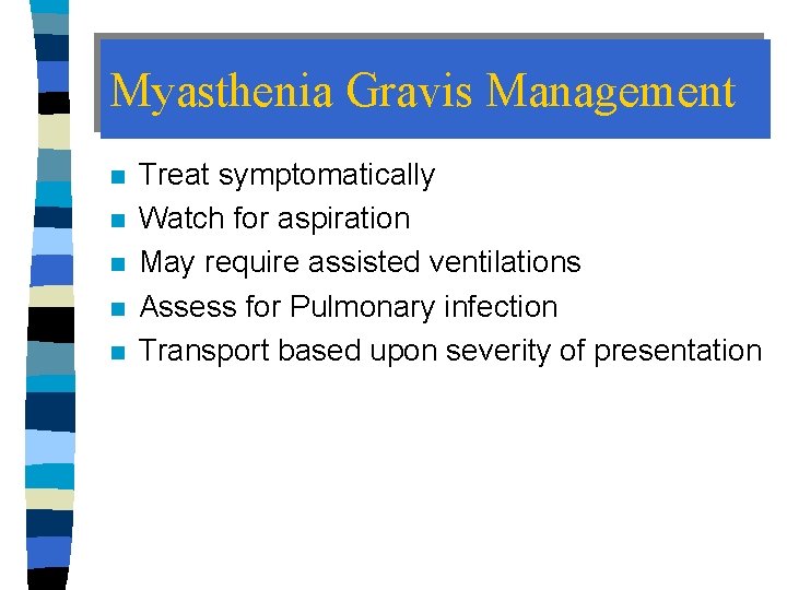 Myasthenia Gravis Management n n n Treat symptomatically Watch for aspiration May require assisted