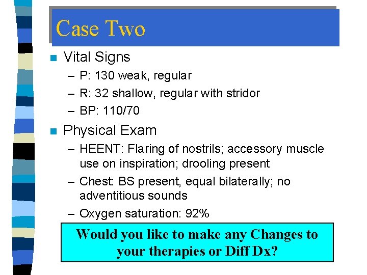 Case Two n Vital Signs – P: 130 weak, regular – R: 32 shallow,