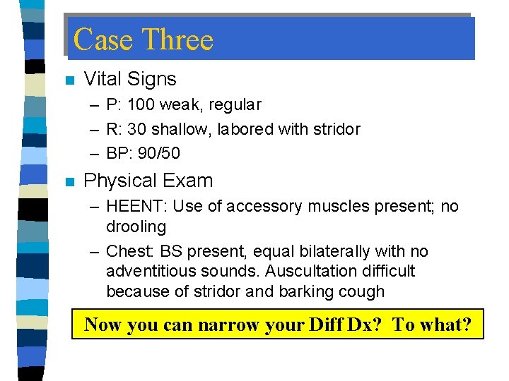 Case Three n Vital Signs – P: 100 weak, regular – R: 30 shallow,