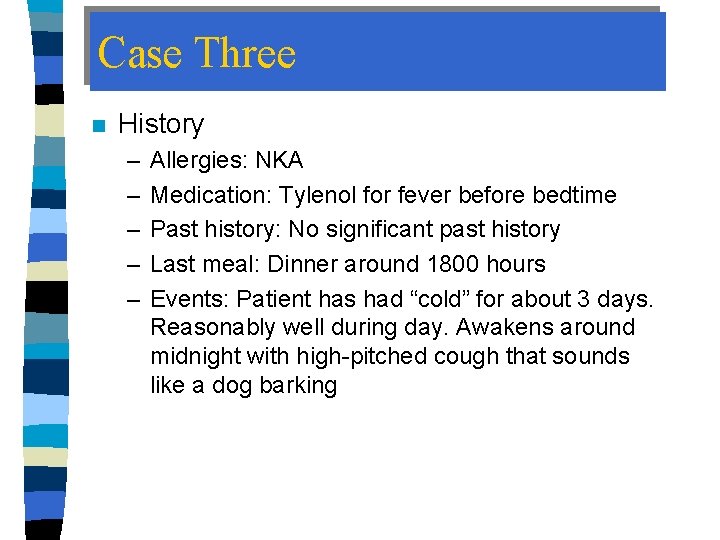 Case Three n History – – – Allergies: NKA Medication: Tylenol for fever before