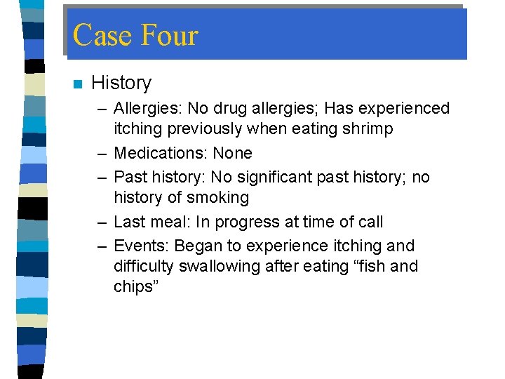 Case Four n History – Allergies: No drug allergies; Has experienced itching previously when